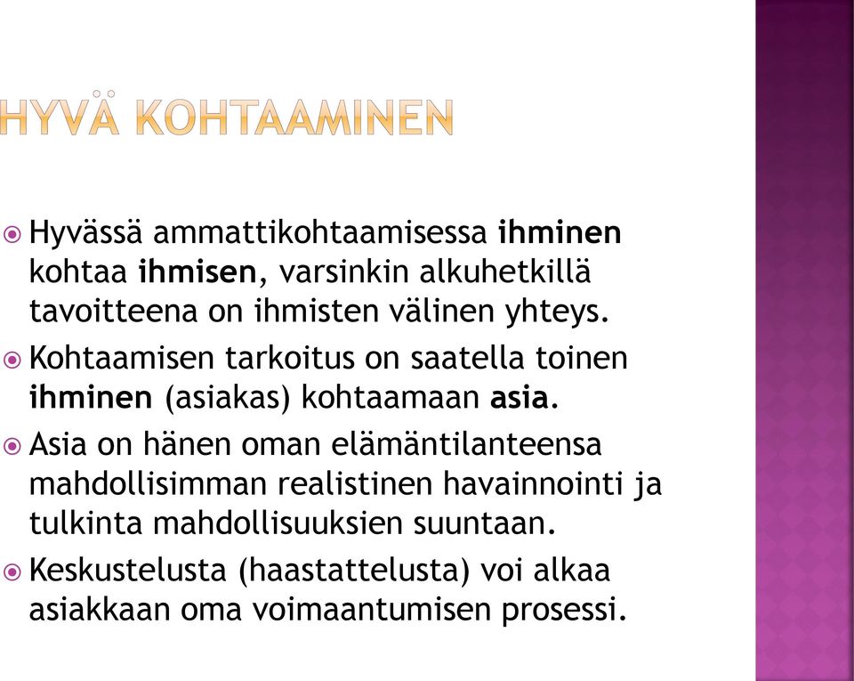 Kohtaamisen tarkoitus on saatella toinen ihminen (asiakas) kohtaamaan asia.