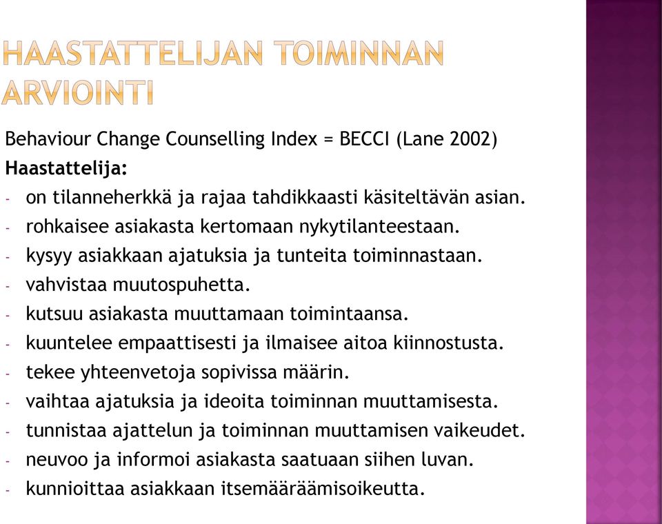 - kutsuu asiakasta muuttamaan toimintaansa. - kuuntelee empaattisesti ja ilmaisee aitoa kiinnostusta. - tekee yhteenvetoja sopivissa määrin.