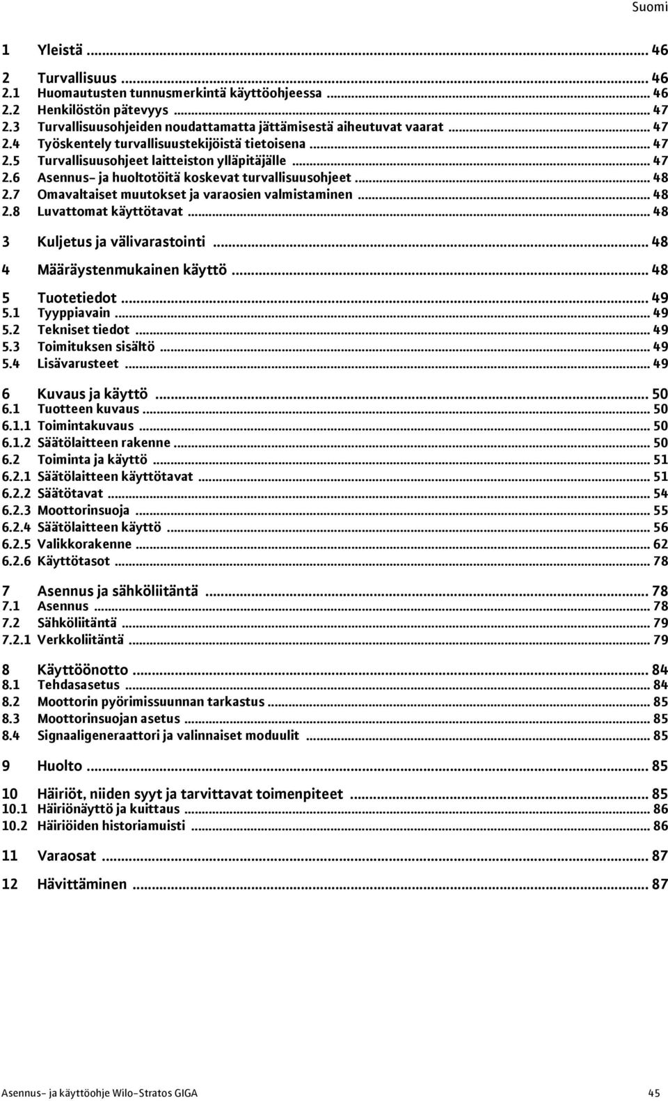 .. 48 3 Kuljetus ja välivarastointi... 48 4 Määräystenmukainen käyttö... 48 5 Tuotetiedot... 49 5.1 Tyyppiavain... 49 5.2 Tekniset tiedot... 49 5.3 Toimituksen sisältö... 49 5.4 Lisävarusteet.