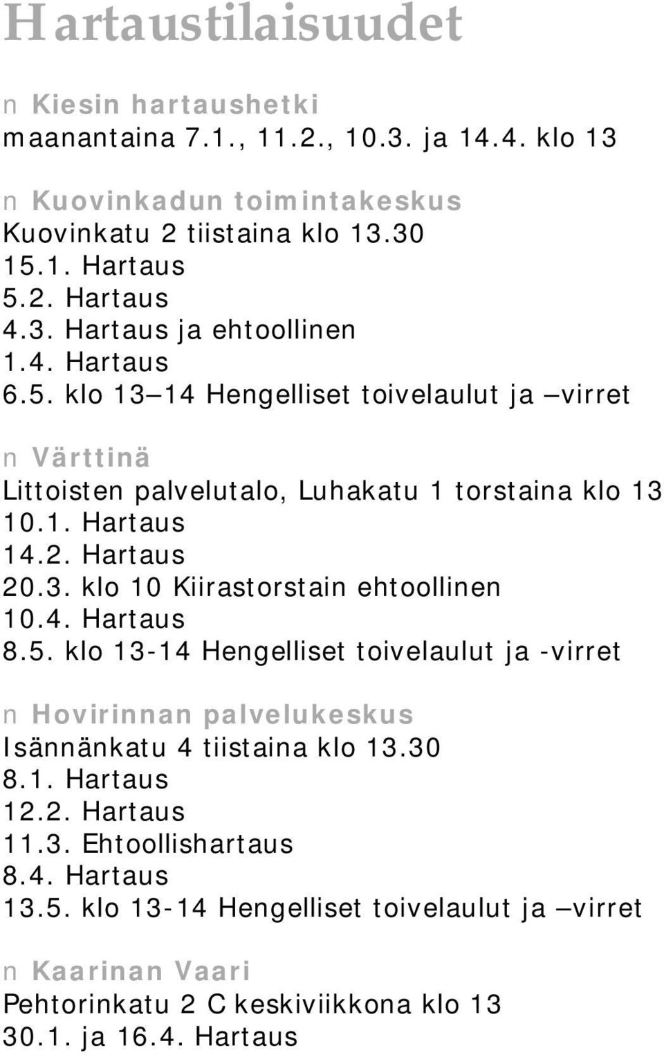 Hartaus 20.3. klo 10 Kiirastorstain ehtoollinen 10.4. Hartaus 8.5. klo 13 14 Hengelliset toivelaulut ja virret Hovirinnan palvelukeskus Isännänkatu 4 tiistaina klo 13.30 8.1. Hartaus 12.