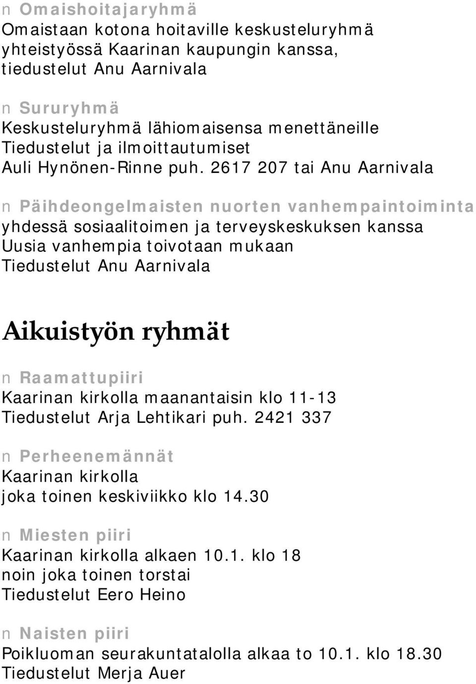 2617 207 tai Anu Aarnivala Päihdeongelmaisten nuorten vanhempaintoiminta yhdessä sosiaalitoimen ja terveyskeskuksen kanssa Uusia vanhempia toivotaan mukaan Tiedustelut Anu Aarnivala Aikuistyön