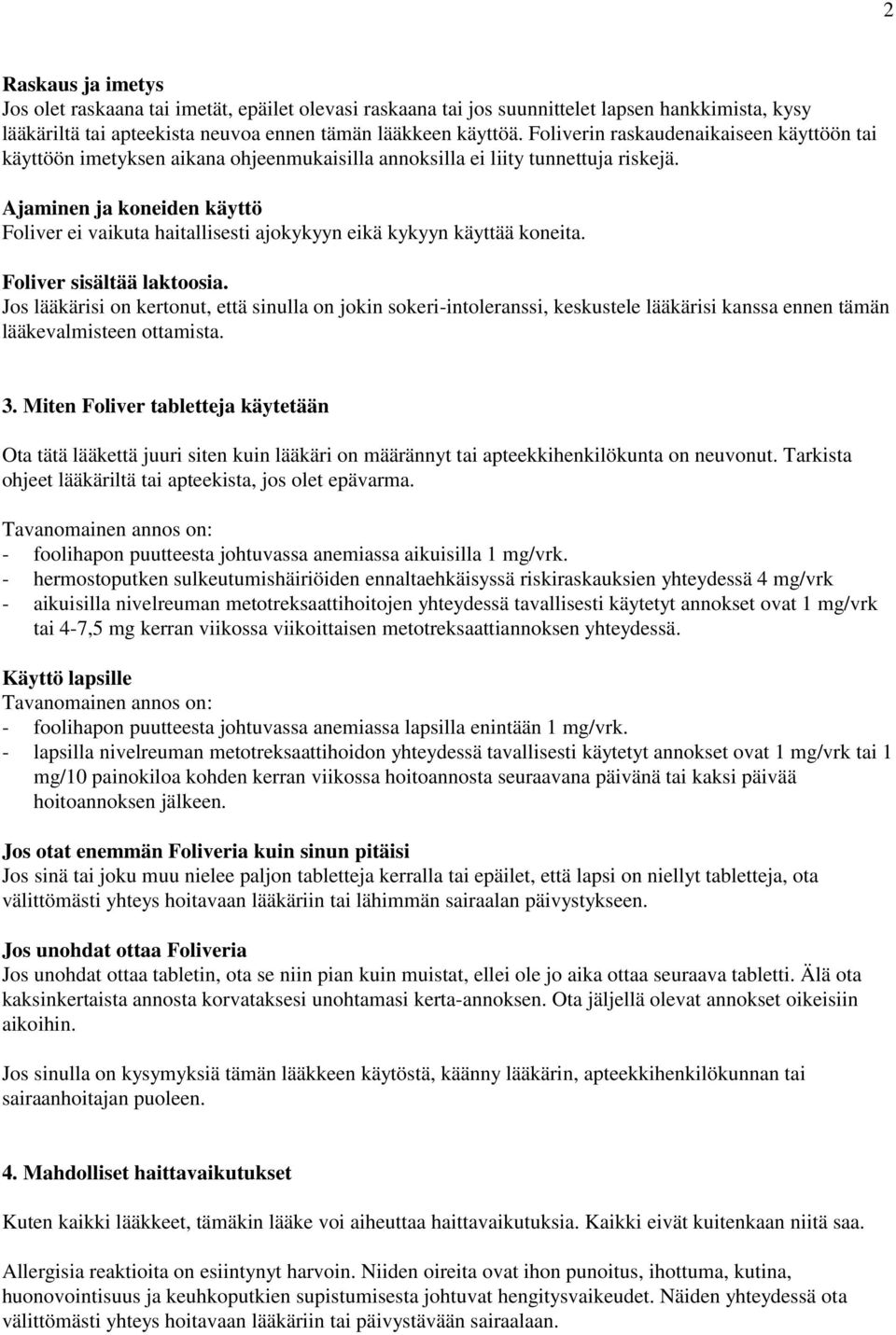 Ajaminen ja koneiden käyttö Foliver ei vaikuta haitallisesti ajokykyyn eikä kykyyn käyttää koneita. Foliver sisältää laktoosia.