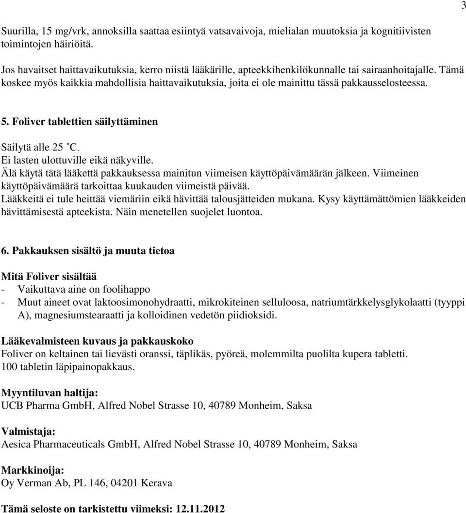 Tämä koskee myös kaikkia mahdollisia haittavaikutuksia, joita ei ole mainittu tässä pakkausselosteessa. 5. Foliver tablettien säilyttäminen Säilytä alle 25 C. Ei lasten ulottuville eikä näkyville.