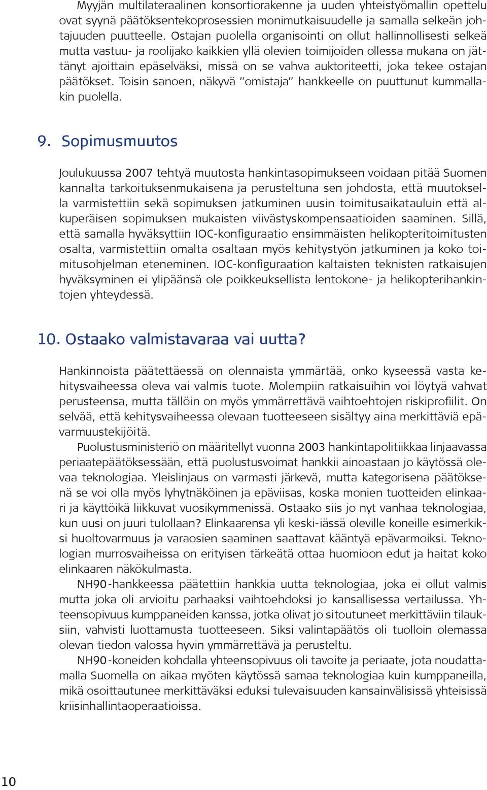 auktoriteetti, joka tekee ostajan päätökset. Toisin sanoen, näkyvä omistaja hankkeelle on puuttunut kummallakin puolella. 9.