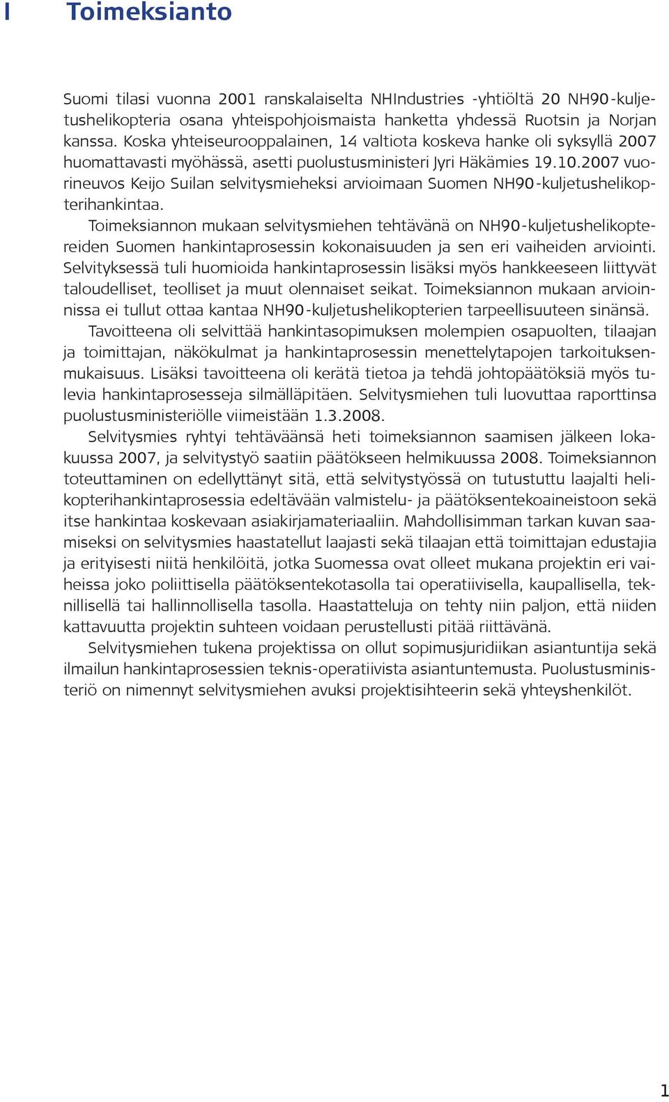 2007 vuorineuvos Keijo Suilan selvitysmieheksi arvioimaan Suomen NH90-kuljetushelikopterihankintaa.