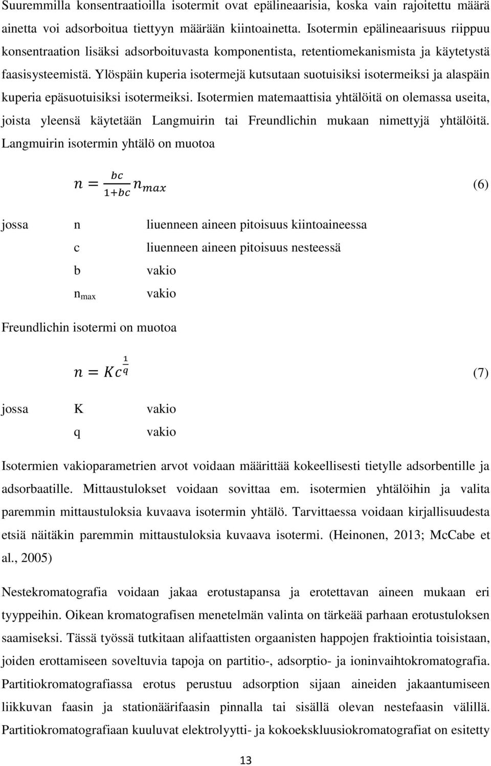 Ylöspäin kuperia isotermejä kutsutaan suotuisiksi isotermeiksi ja alaspäin kuperia epäsuotuisiksi isotermeiksi.