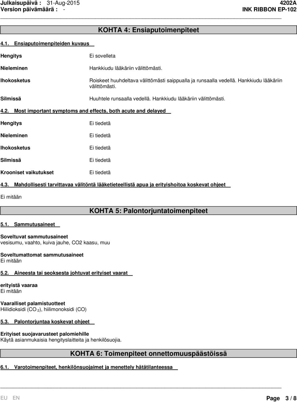 Most important symptoms and effects, both acute and delayed Hengitys Nieleminen Ihokosketus Silmissä Krooniset vaikutukset 4.3.