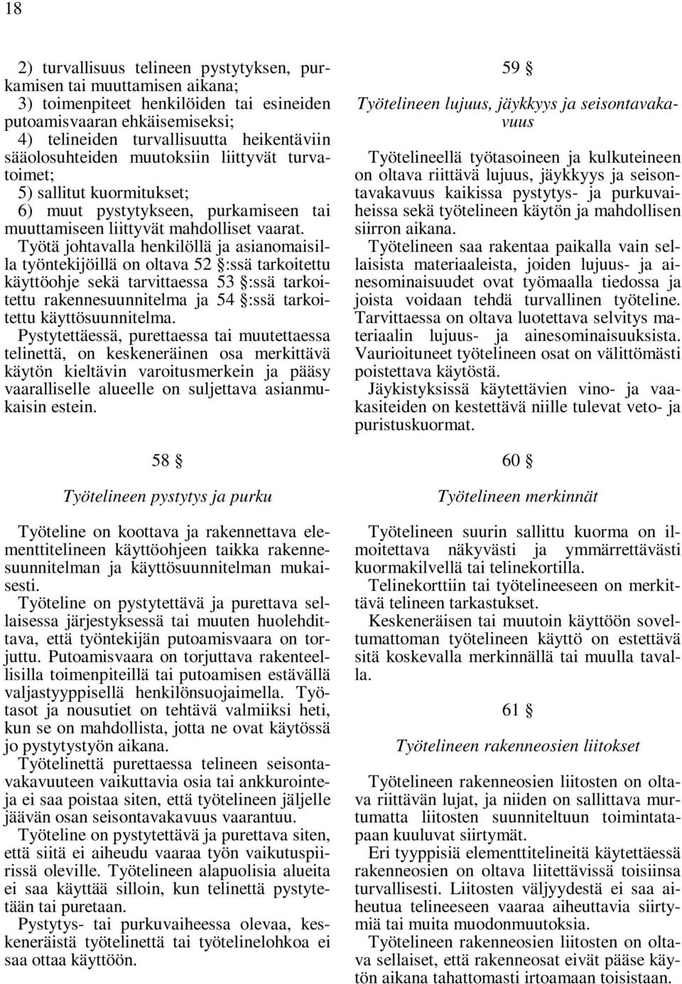 Työtä johtavalla henkilöllä ja asianomaisilla työntekijöillä on oltava 52 :ssä tarkoitettu käyttöohje sekä tarvittaessa 53 :ssä tarkoitettu rakennesuunnitelma ja 54 :ssä tarkoitettu käyttösuunnitelma.