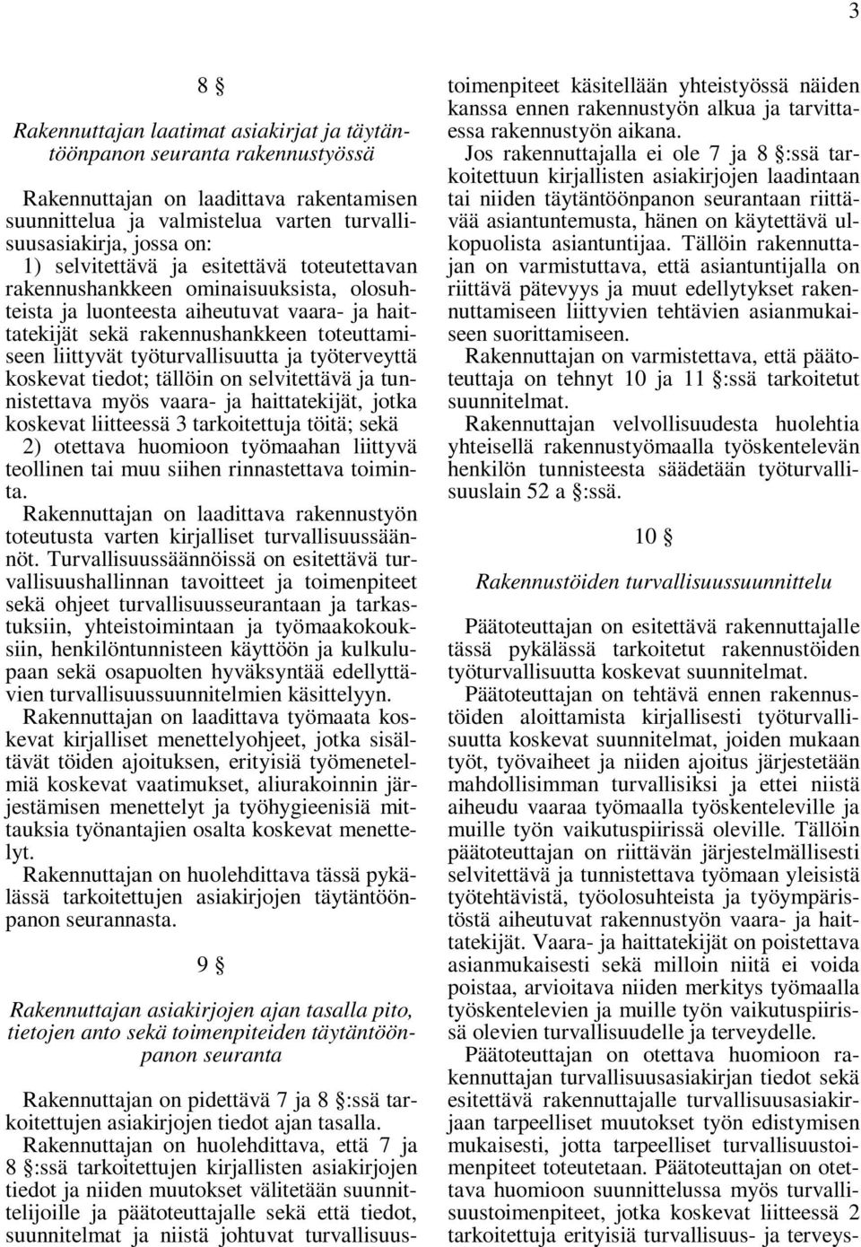 työturvallisuutta ja työterveyttä koskevat tiedot; tällöin on selvitettävä ja tunnistettava myös vaara- ja haittatekijät, jotka koskevat liitteessä 3 tarkoitettuja töitä; sekä 2) otettava huomioon