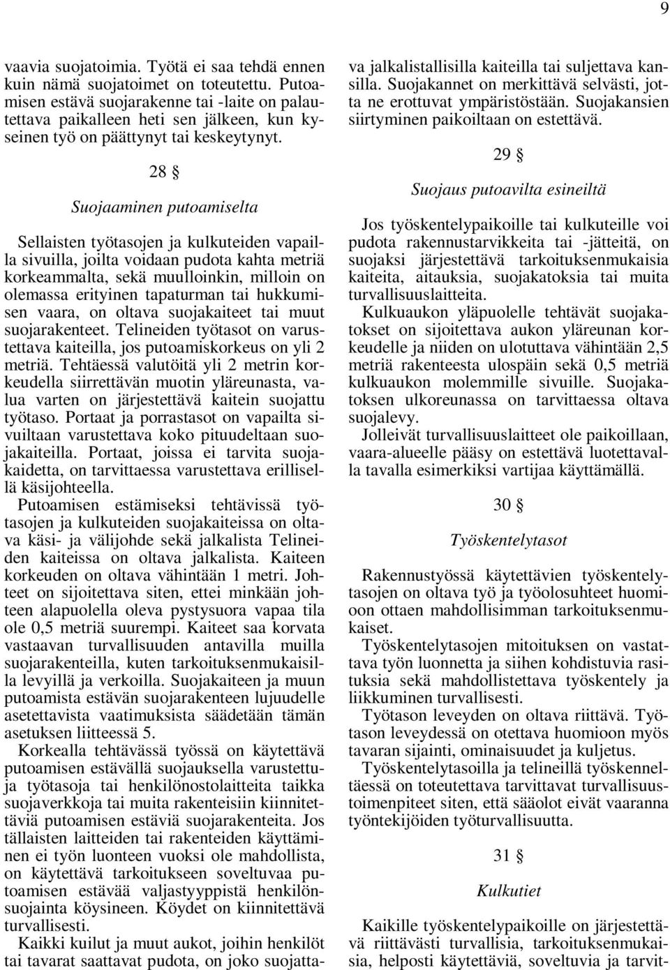 28 Suojaaminen putoamiselta Sellaisten työtasojen ja kulkuteiden vapailla sivuilla, joilta voidaan pudota kahta metriä korkeammalta, sekä muulloinkin, milloin on olemassa erityinen tapaturman tai