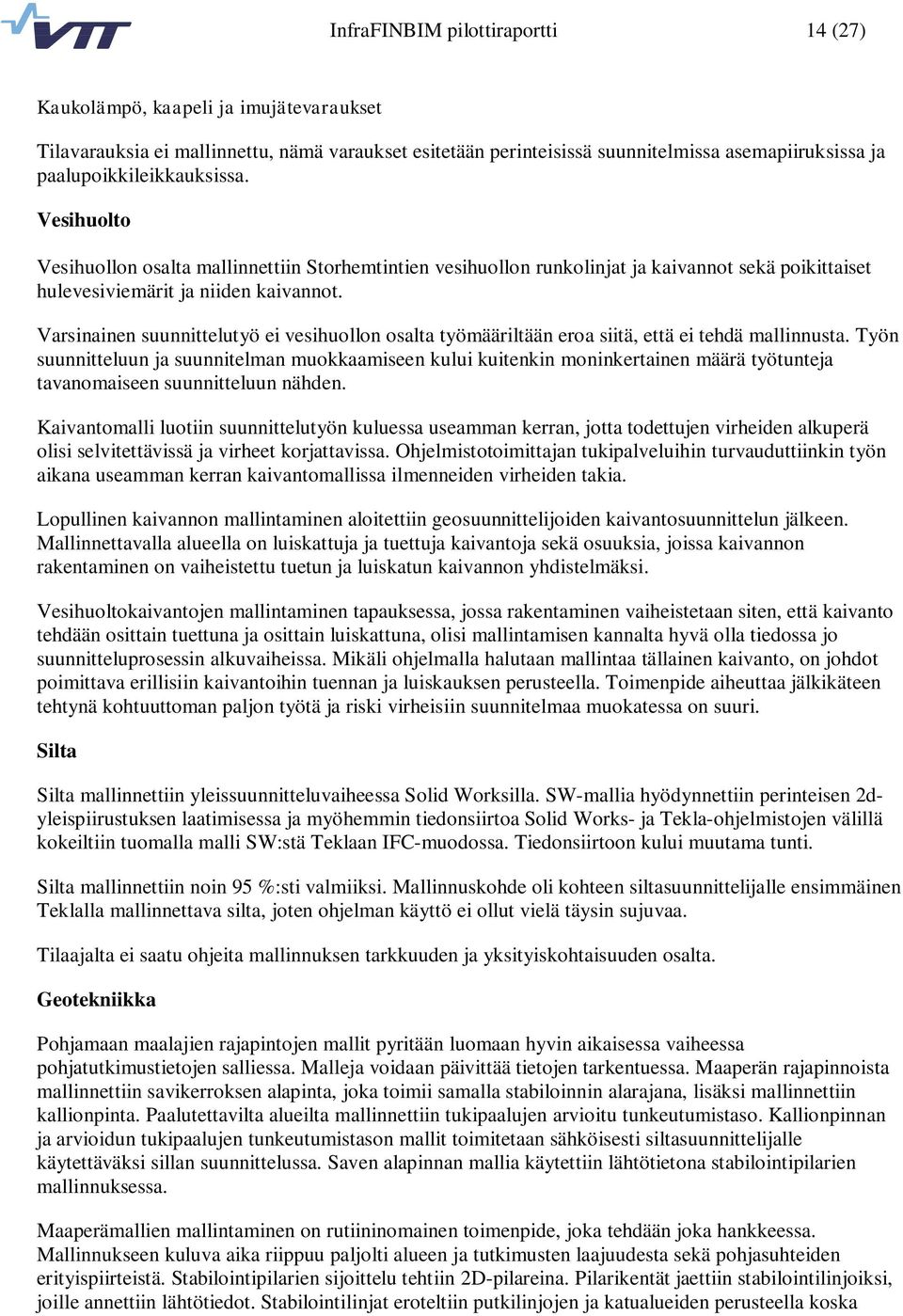 Varsinainen suunnittelutyö ei vesihuollon osalta työmääriltään eroa siitä, että ei tehdä mallinnusta.