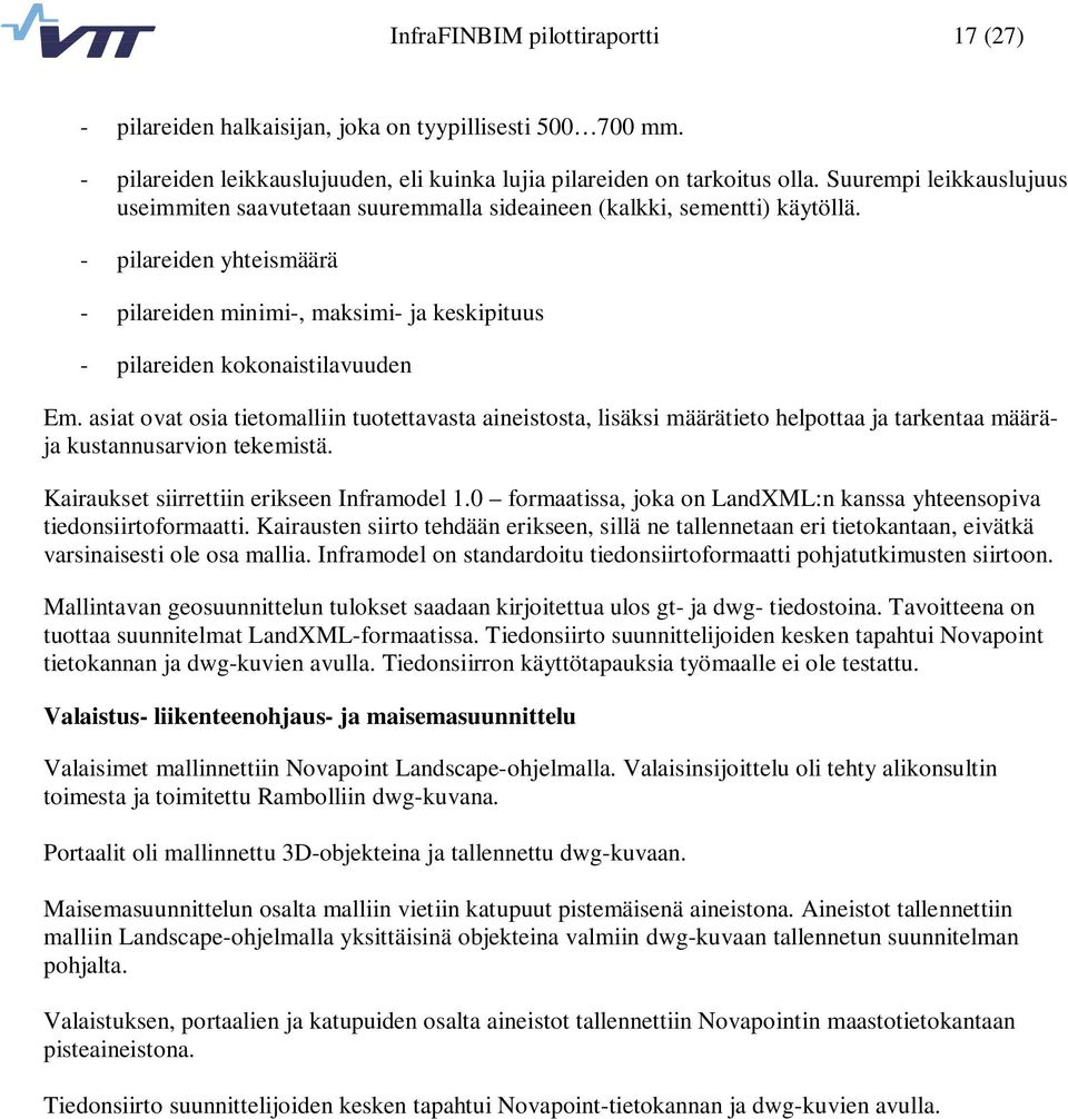 - pilareiden yhteismäärä - pilareiden minimi-, maksimi- ja keskipituus - pilareiden kokonaistilavuuden Em.