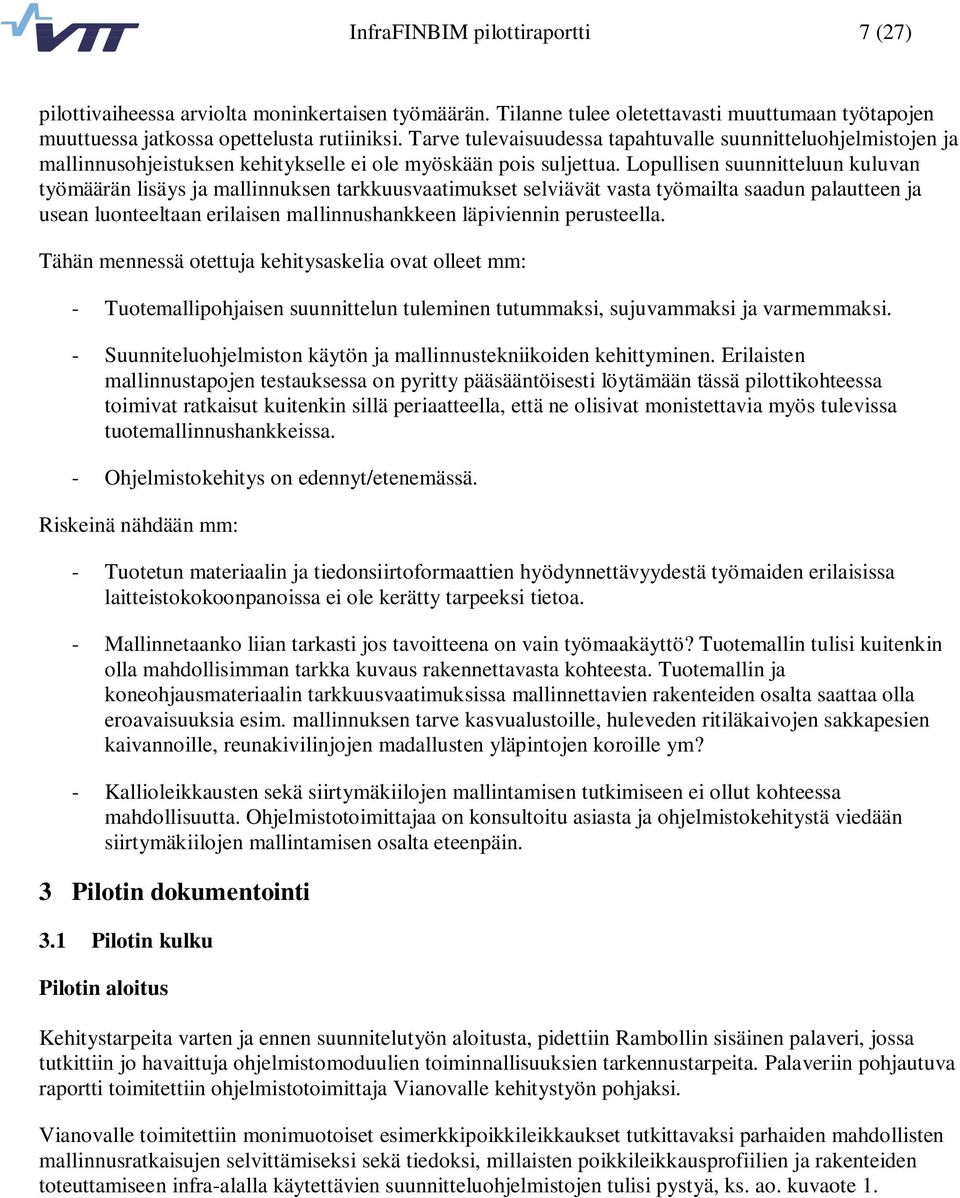 Lopullisen suunnitteluun kuluvan työmäärän lisäys ja mallinnuksen tarkkuusvaatimukset selviävät vasta työmailta saadun palautteen ja usean luonteeltaan erilaisen mallinnushankkeen läpiviennin