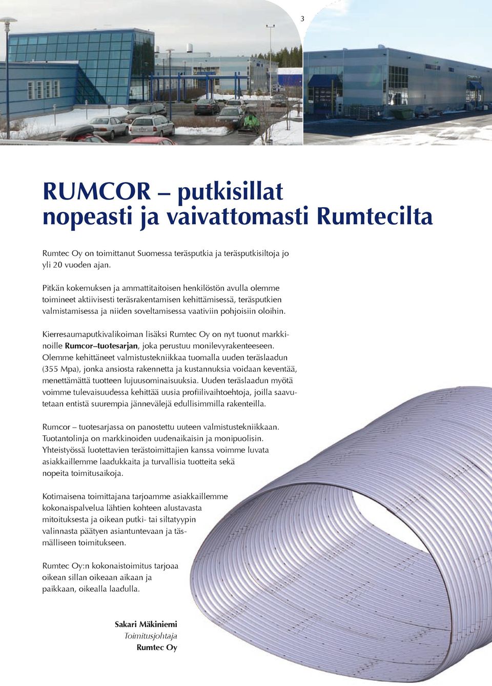 Kierresauaputkivalikoian lisäksi Rutec Oy on nyt tuonut arkkinoille Rucor tuotesarjan, joka perustuu onilevyrakenteeseen.