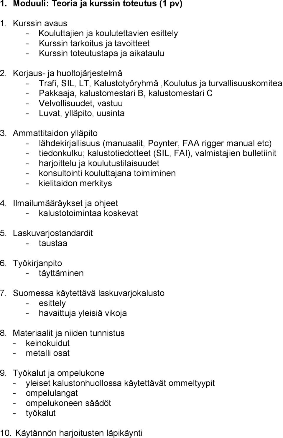 Ammattitaidon ylläpito - lähdekirjallisuus (manuaalit, Poynter, FAA rigger manual etc) - tiedonkulku; kalustotiedotteet (SIL, FAI), valmistajien bulletiinit - harjoittelu ja koulutustilaisuudet -