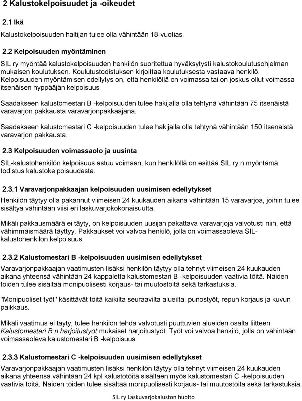 Saadakseen kalustomestari B -kelpoisuuden tulee hakijalla olla tehtynä vähintään 75 itsenäistä varavarjon pakkausta varavarjonpakkaajana.