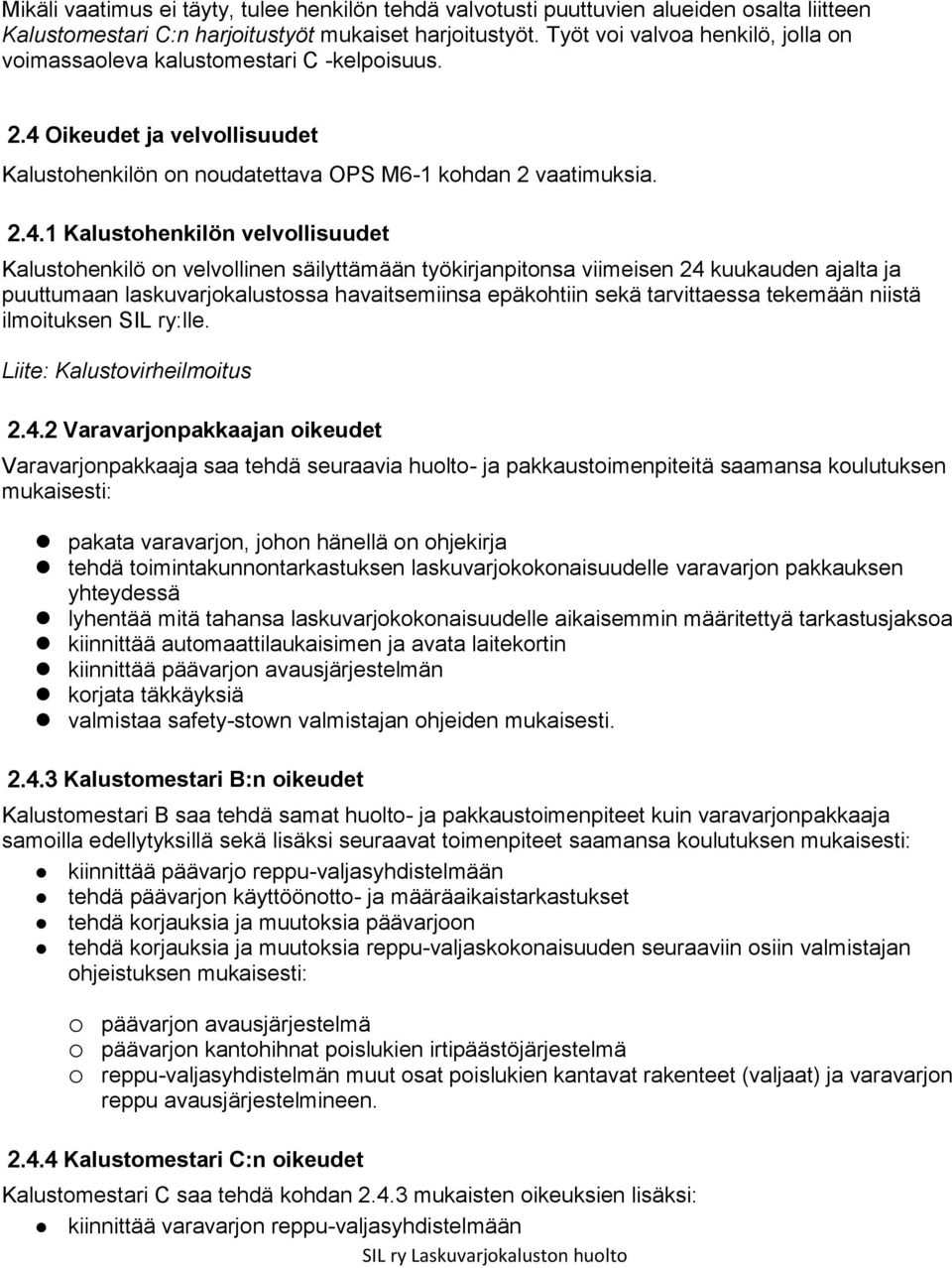 Oikeudet ja velvollisuudet Kalustohenkilön on noudatettava OPS M6-1 kohdan 2 vaatimuksia. 2.4.