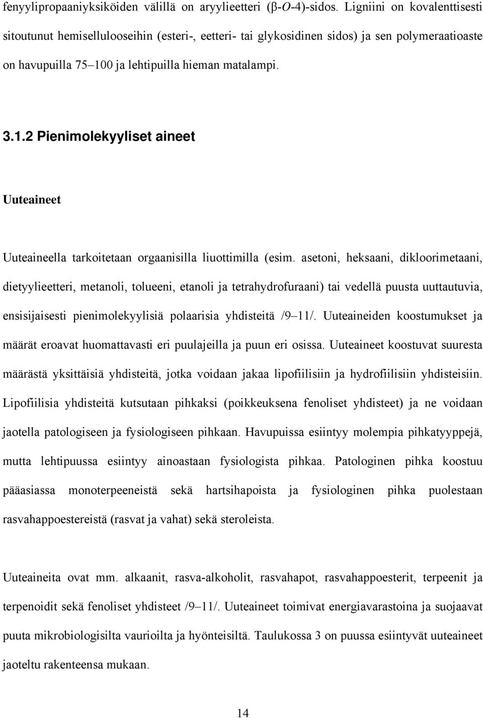 0 ja lehtipuilla hieman matalampi. 3.1.2 Pienimolekyyliset aineet Uuteaineet Uuteaineella tarkoitetaan orgaanisilla liuottimilla (esim.