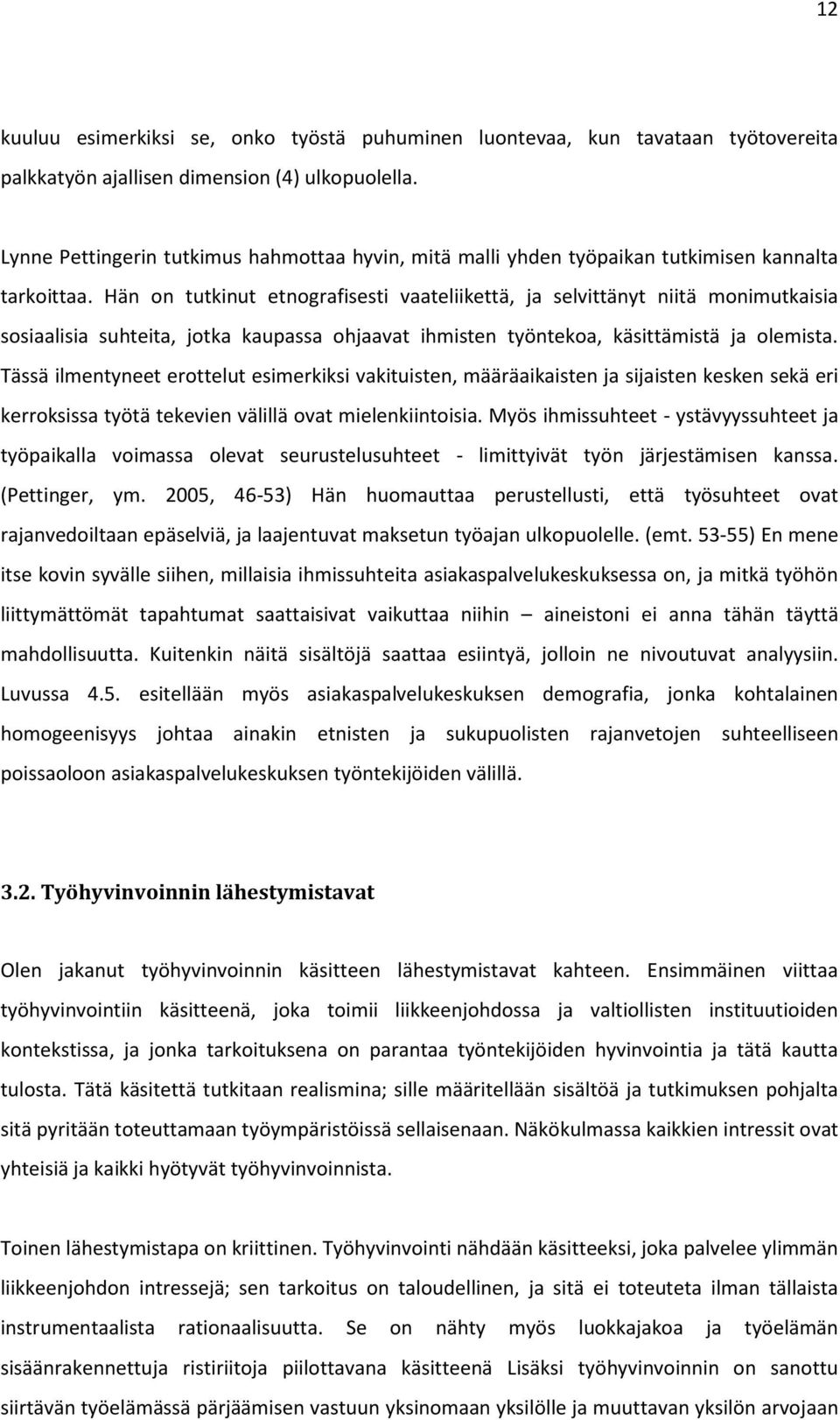 Hän on tutkinut etnografisesti vaateliikettä, ja selvittänyt niitä monimutkaisia sosiaalisia suhteita, jotka kaupassa ohjaavat ihmisten työntekoa, käsittämistä ja olemista.