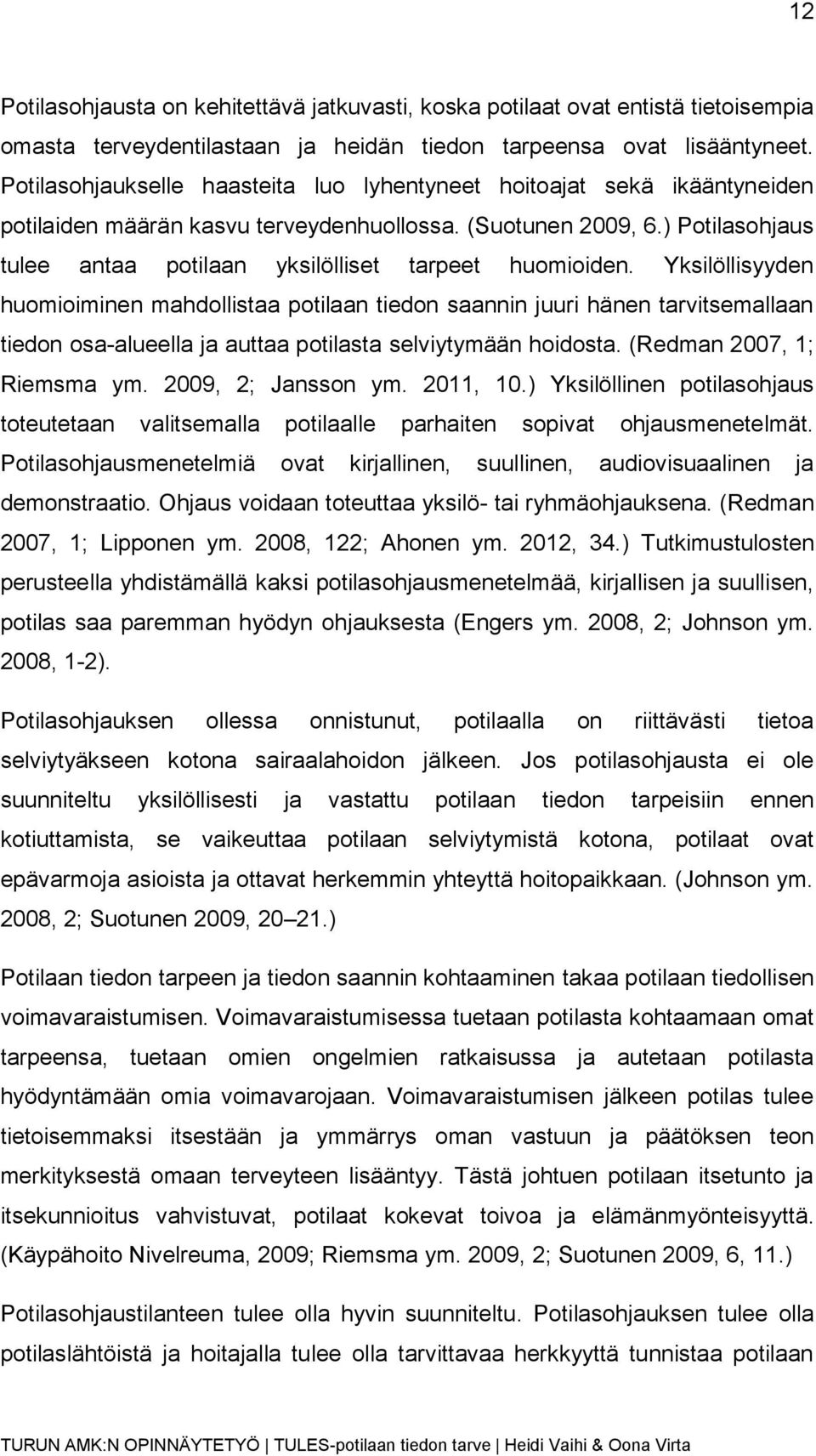 ) Potilasohjaus tulee antaa potilaan yksilölliset tarpeet huomioiden.