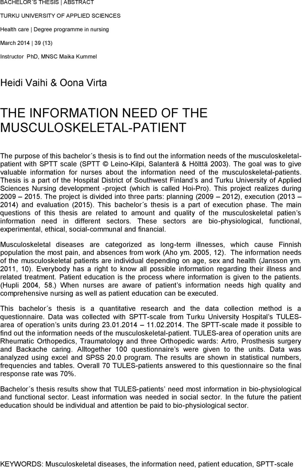 2003). The goal was to give valuable information for nurses about the information need of the musculoskeletal-patients.