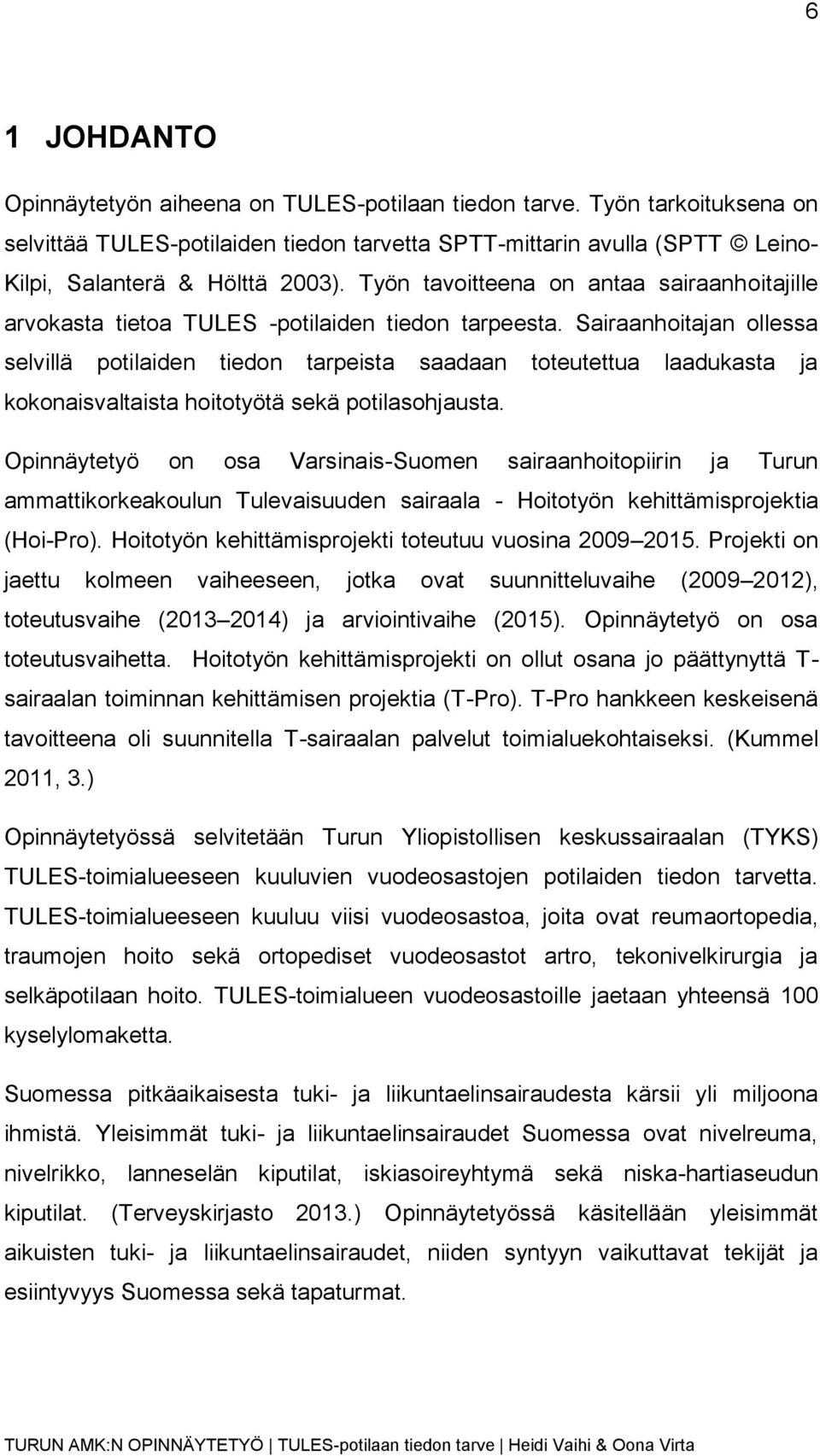 Sairaanhoitajan ollessa selvillä potilaiden tiedon tarpeista saadaan toteutettua laadukasta ja kokonaisvaltaista hoitotyötä sekä potilasohjausta.