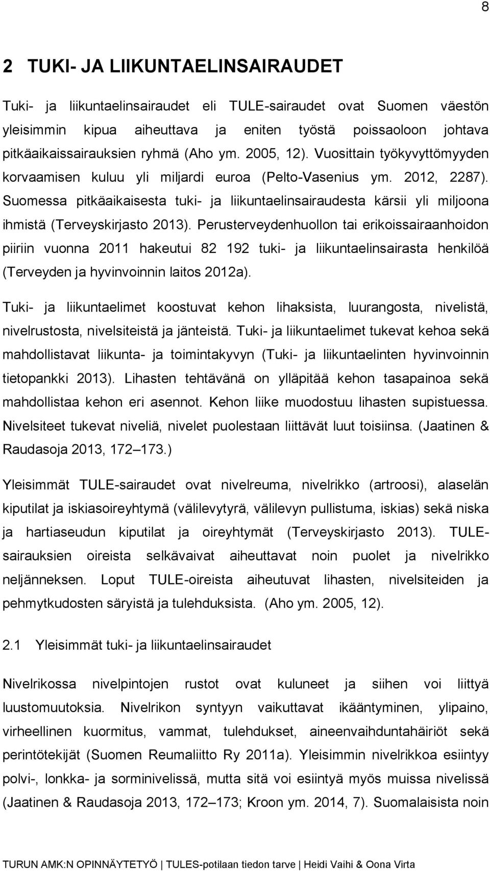 Suomessa pitkäaikaisesta tuki- ja liikuntaelinsairaudesta kärsii yli miljoona ihmistä (Terveyskirjasto 2013).