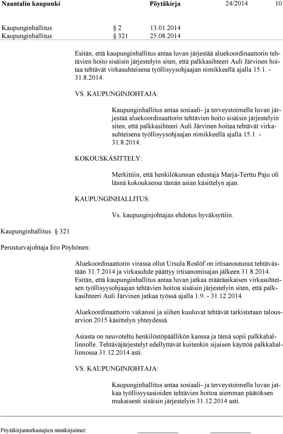 teeri Au li Järvinen hoitaa tehtävät virkasuhteisena työllisyysohjaajan nimikkeellä ajalla 15.1. - 31.8.2014. VS.