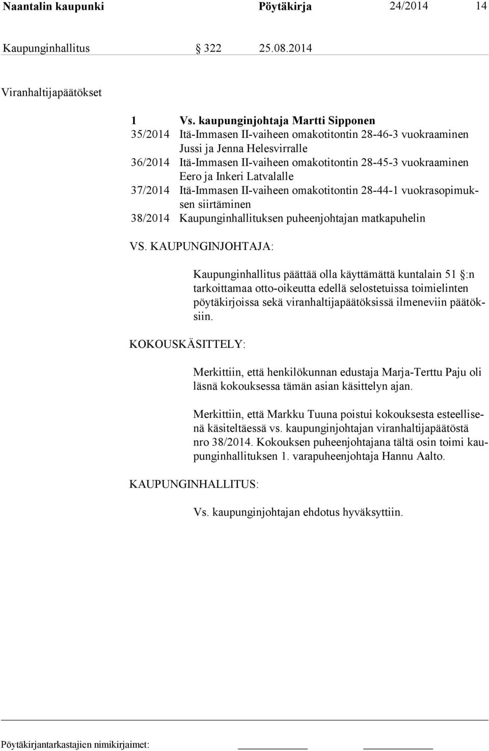ja Inkeri Latvalalle 37/2014 Itä-Immasen II-vaiheen omakotitontin 28-44-1 vuokrasopimuksen siirtäminen 38/2014 Kaupunginhallituksen puheenjohtajan matkapuhelin VS.