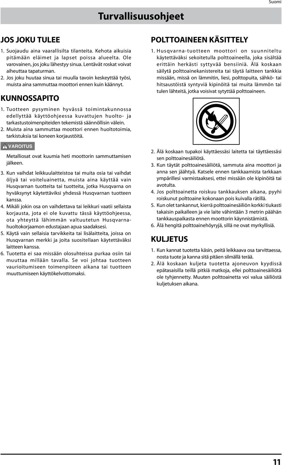 Tuotteen pysyminen hyvässä toimintakunnossa edellyttää käyttöohjeessa kuvattujen huolto- ja tarkastustoimenpiteiden tekemistä säännöllisin välein. 2.