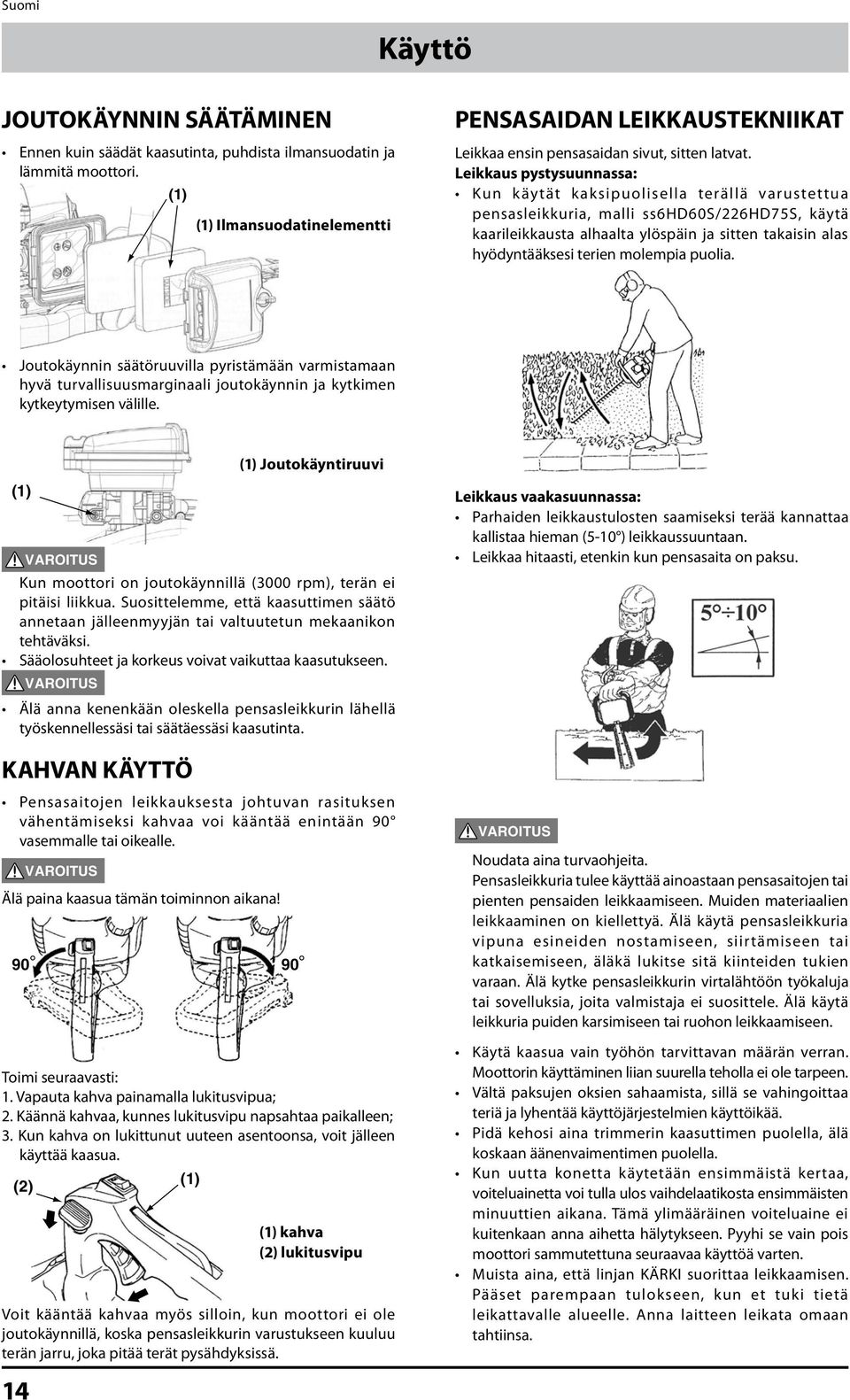 Leikkaus pystysuunnassa: Kun k äytät k aksipuolisella terällä varustettua pensasleikkuria, malli ss6hd60s/226hd75s, käytä kaarileikkausta alhaalta ylöspäin ja sitten takaisin alas hyödyntääksesi