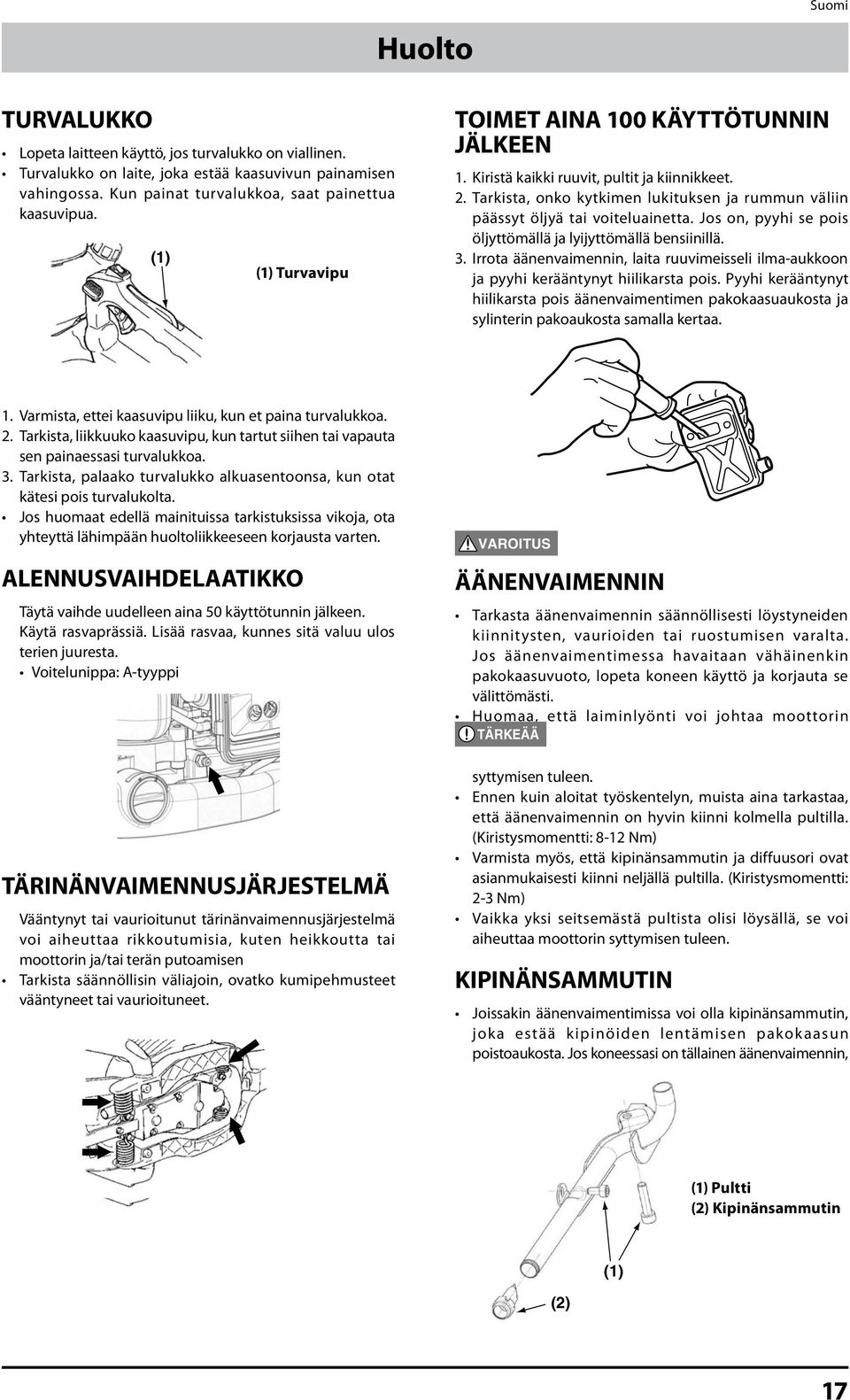 Jos on, pyyhi se pois öljyttömällä ja lyijyttömällä bensiinillä. 3. Irrota äänenvaimennin, laita ruuvimeisseli ilma-aukkoon ja pyyhi kerääntynyt hiilikarsta pois.