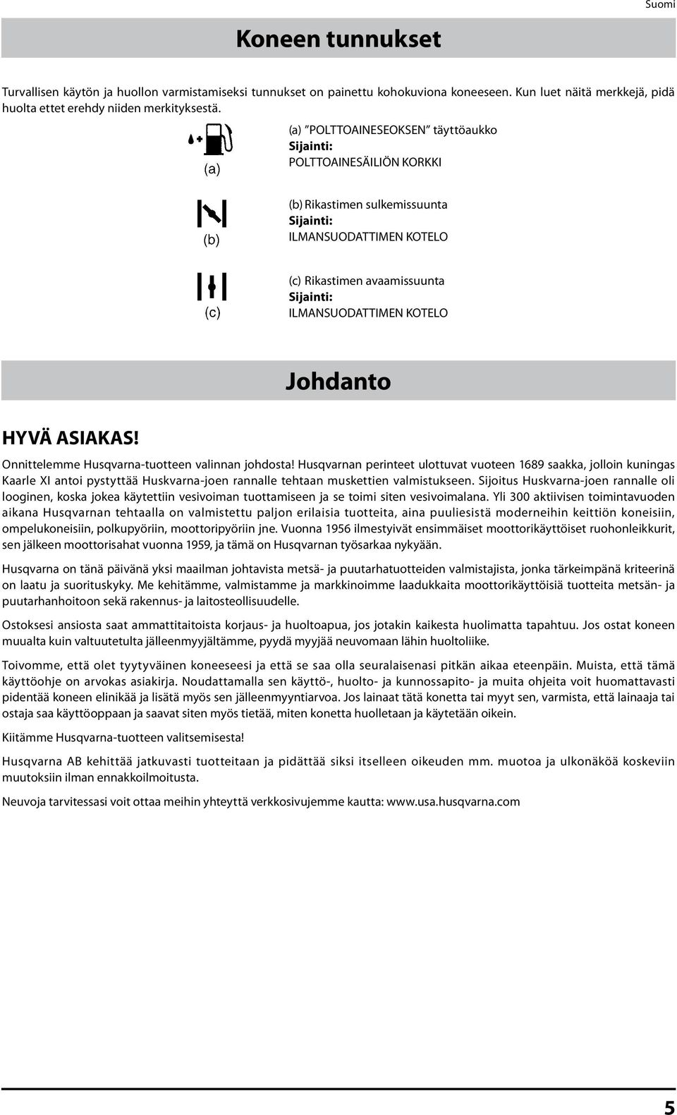 HYVÄ ASIAKAS! Johdanto Onnittelemme Husqvarna-tuotteen valinnan johdosta!