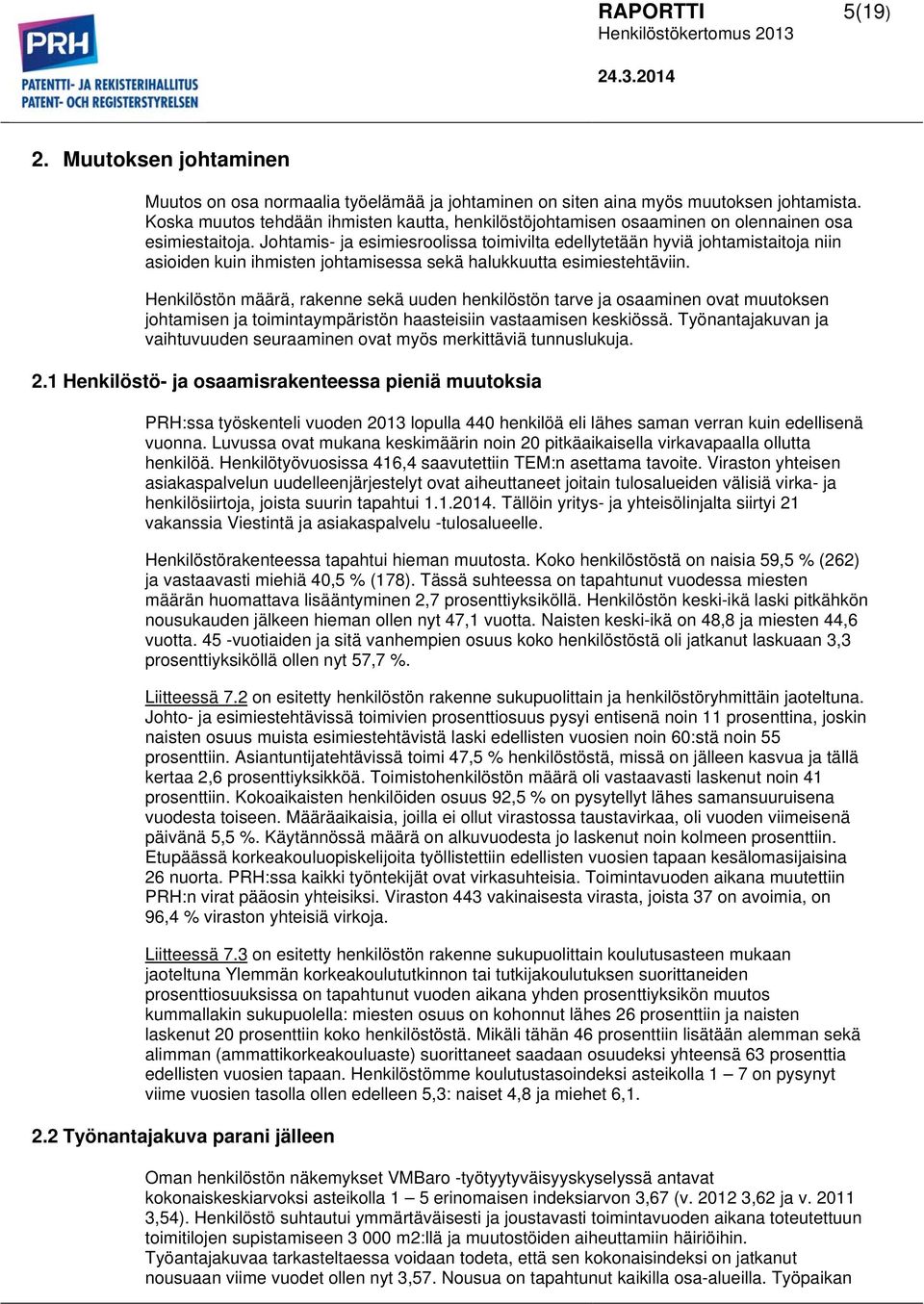 Johtamis- ja esimiesroolissa toimivilta edellytetään hyviä johtamistaitoja niin asioiden kuin ihmisten johtamisessa sekä halukkuutta esimiestehtäviin.