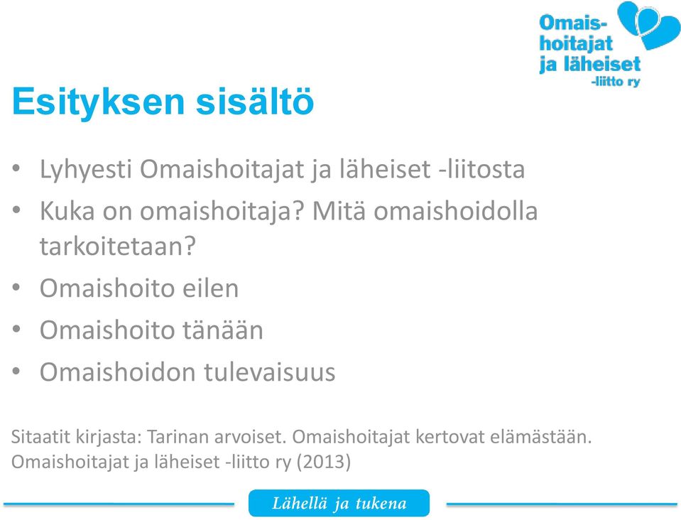 Omaishoito eilen Omaishoito tänään Omaishoidon tulevaisuus Sitaatit