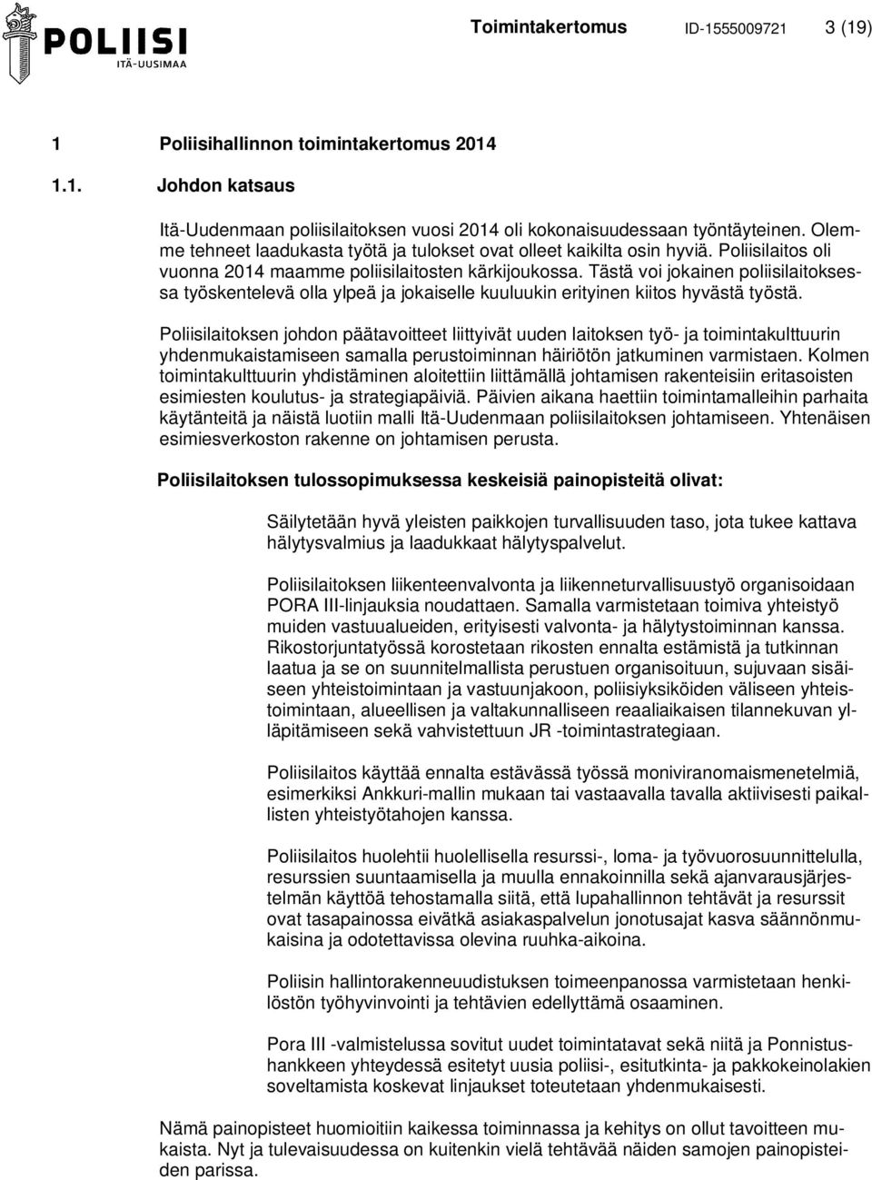 Tästä voi jokainen poliisilaitoksessa työskentelevä olla ylpeä ja jokaiselle kuuluukin erityinen kiitos hyvästä työstä.