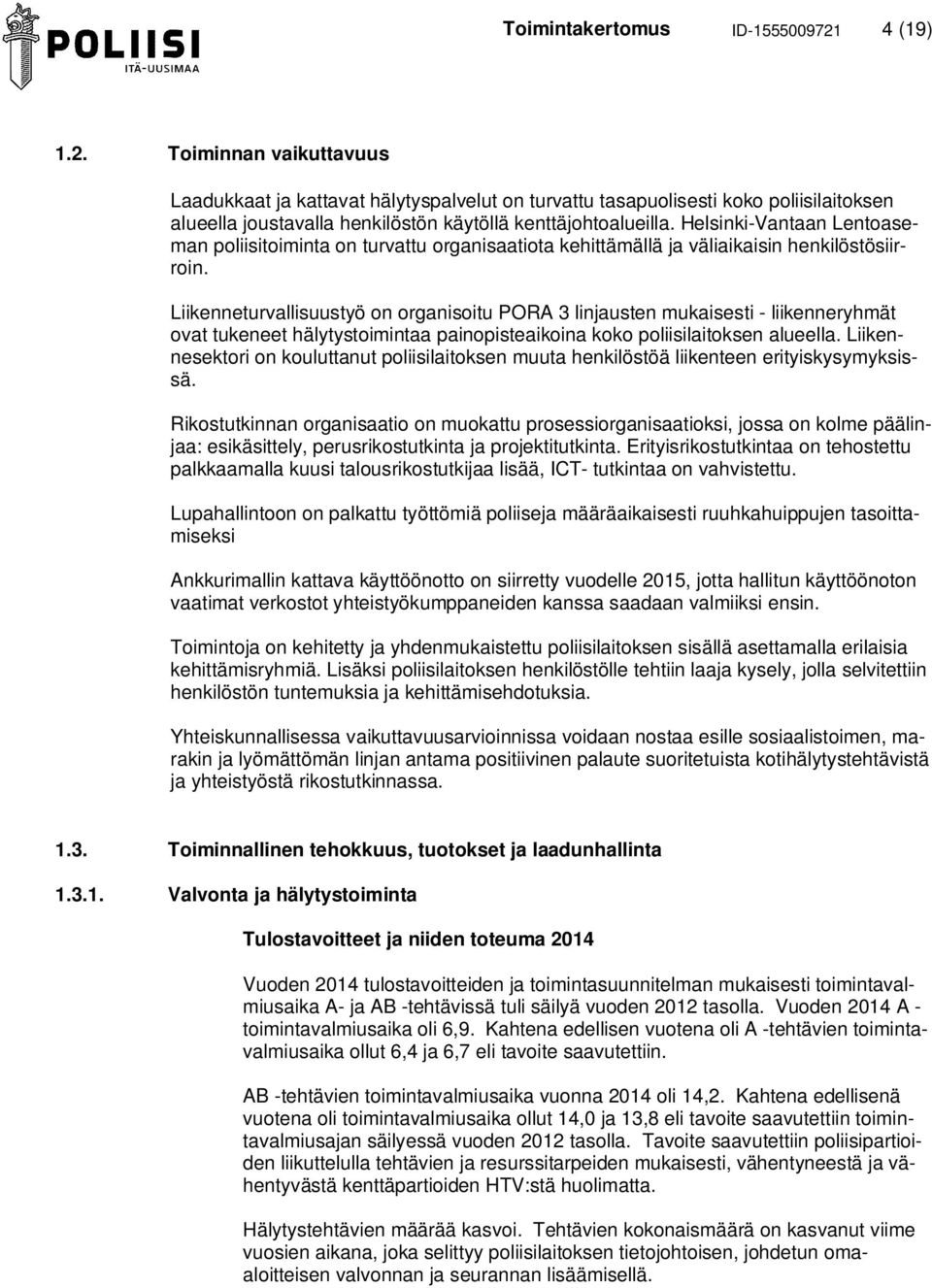 Helsinki-Vantaan Lentoaseman poliisitoiminta on turvattu organisaatiota kehittämällä ja väliaikaisin henkilöstösiirroin.