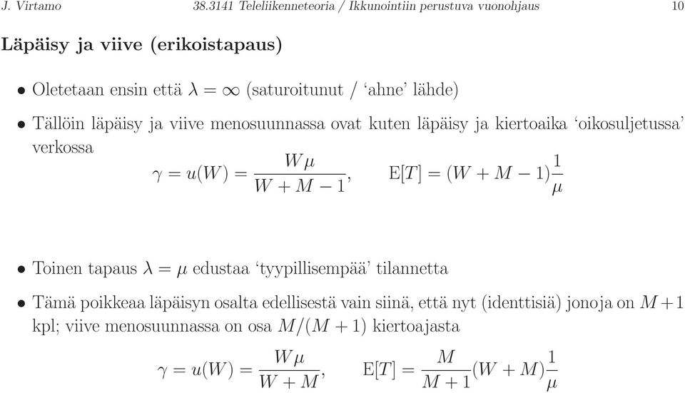 ahne lähde) Tällöin läpäisy ja viive menosuunnassa ovat kuten läpäisy ja kiertoaika oikosuljetussa verkossa W µ γ = u(w ) = W + M 1, E[T ]