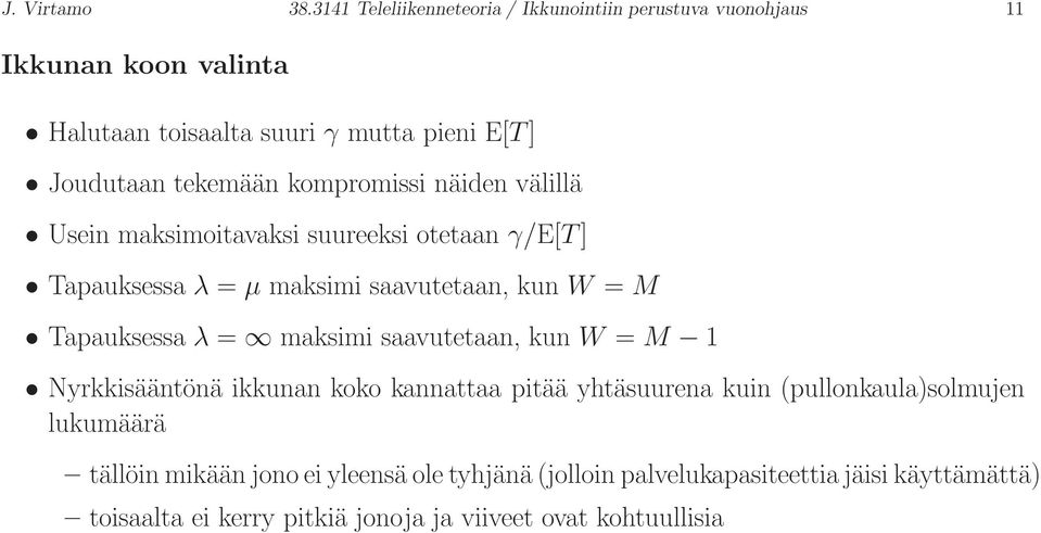 tekemään kompromissi näiden välillä Usein maksimoitavaksi suureeksi otetaan γ/e[t ] Tapauksessa λ = µ maksimi saavutetaan, kun W = M Tapauksessa