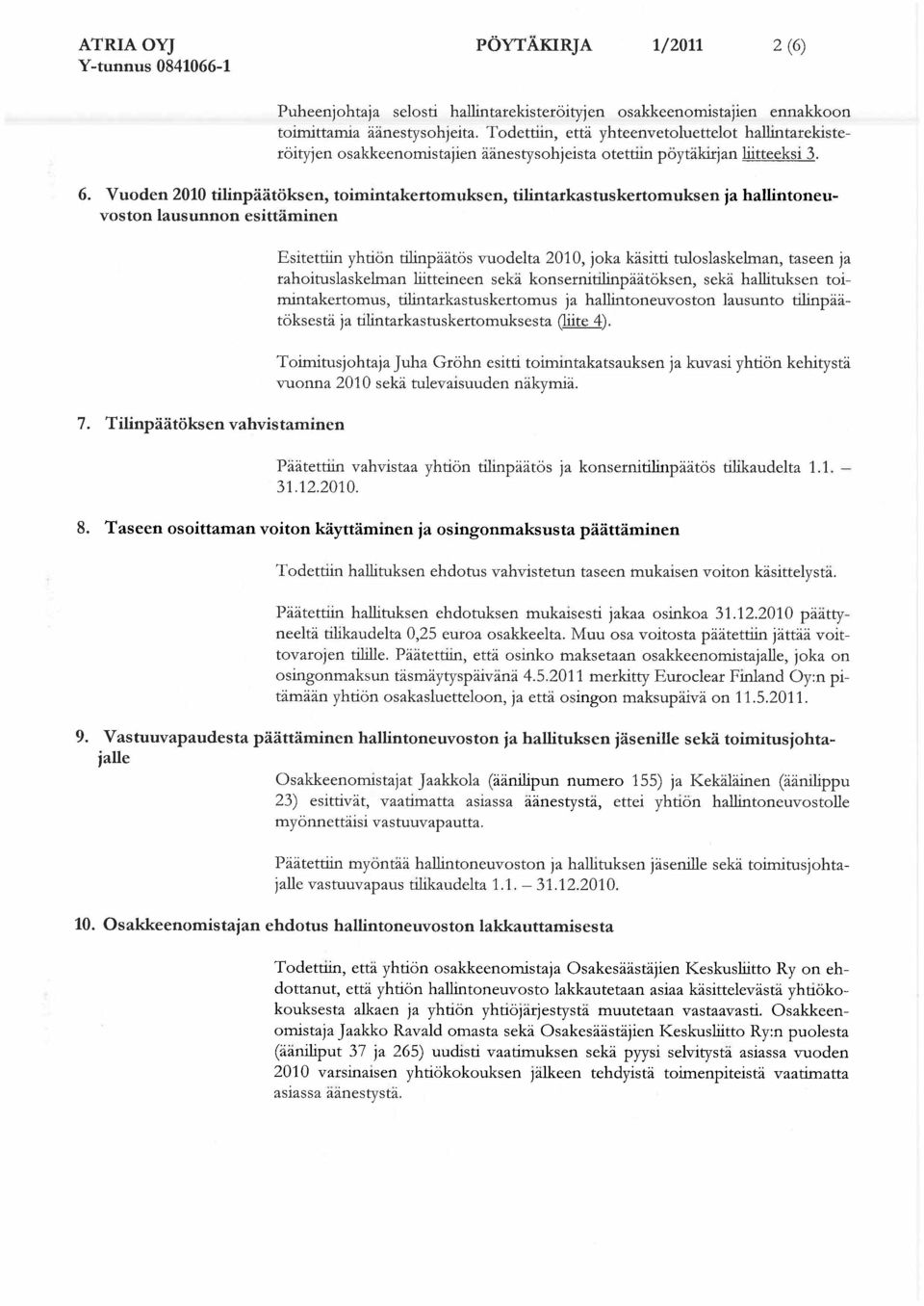 Vuoden 2010 tilinp t ksen, toimintakertomuksen, tilintarkastuskertomuksen ja hallintoneuvoston lausunnon esitt minen 7.