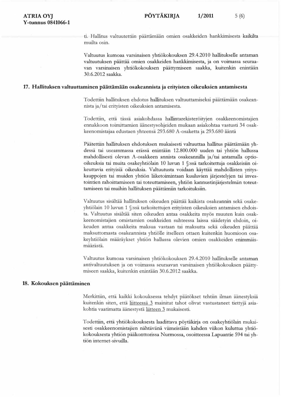 Hallituksen valtuuttaminen p tt m n osakeannista ja erityisten oikeuksien antamisesta Todettiin hallituksen ehdotus hallituksen valtuuttamiseksi p tt m n osakeannista ja/tai erityisten oikeuksien