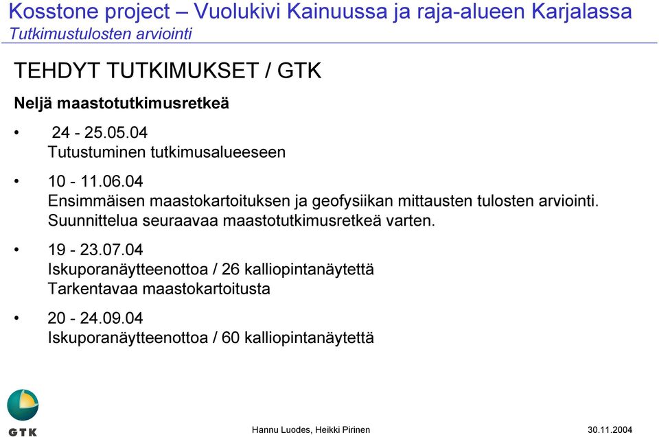 04 Ensimmäisen maastokartoituksen ja geofysiikan mittausten tulosten arviointi.