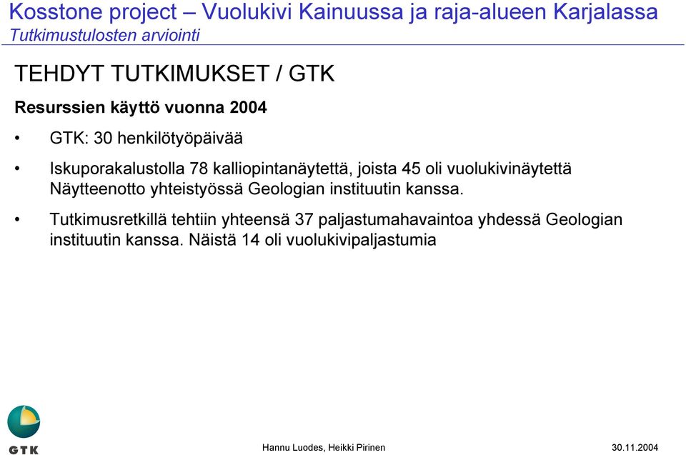 Näytteenotto yhteistyössä Geologian instituutin kanssa.