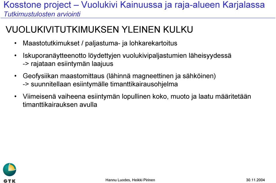 Geofysiikan maastomittaus (lähinnä magneettinen ja sähköinen) -> suunnitellaan esiintymälle