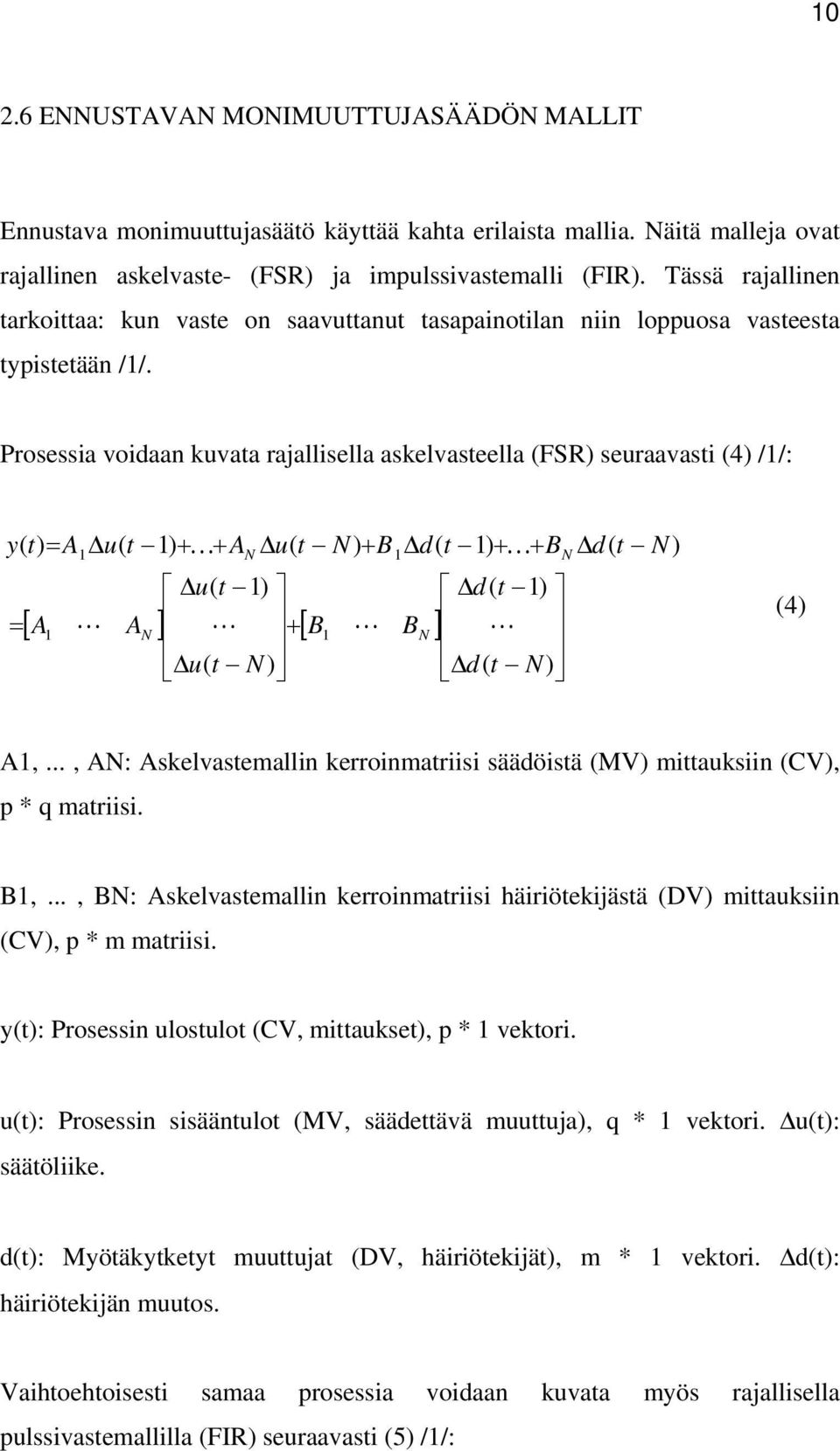 Prosessia voidaan kuvata rajallisella askelvasteella (FSR) seuraavasti (4) /1/: [ ] [ ] + = + + + + + = ) ( 1) ( ) ( 1) ( ) ( 1) ( ) ( 1) ( ) ( 1 1 1 1 N t d t d B B N t u t u A A N t d B t d B N t u