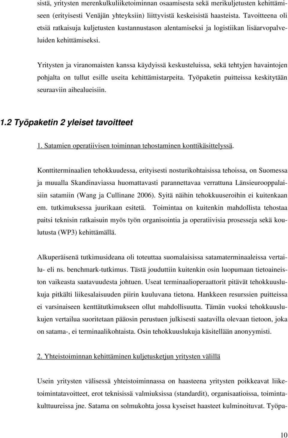 Yritysten ja viranomaisten kanssa käydyissä keskusteluissa, sekä tehtyjen havaintojen pohjalta on tullut esille useita kehittämistarpeita. Työpaketin puitteissa keskitytään seuraaviin aihealueisiin.