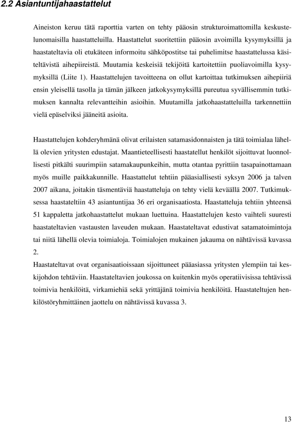 Muutamia keskeisiä tekijöitä kartoitettiin puoliavoimilla kysymyksillä (Liite 1).