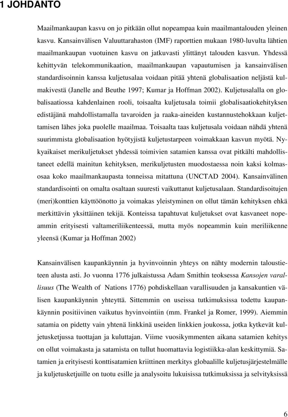 Yhdessä kehittyvän telekommunikaation, maailmankaupan vapautumisen ja kansainvälisen standardisoinnin kanssa kuljetusalaa voidaan pitää yhtenä globalisaation neljästä kulmakivestä (Janelle and Beuthe