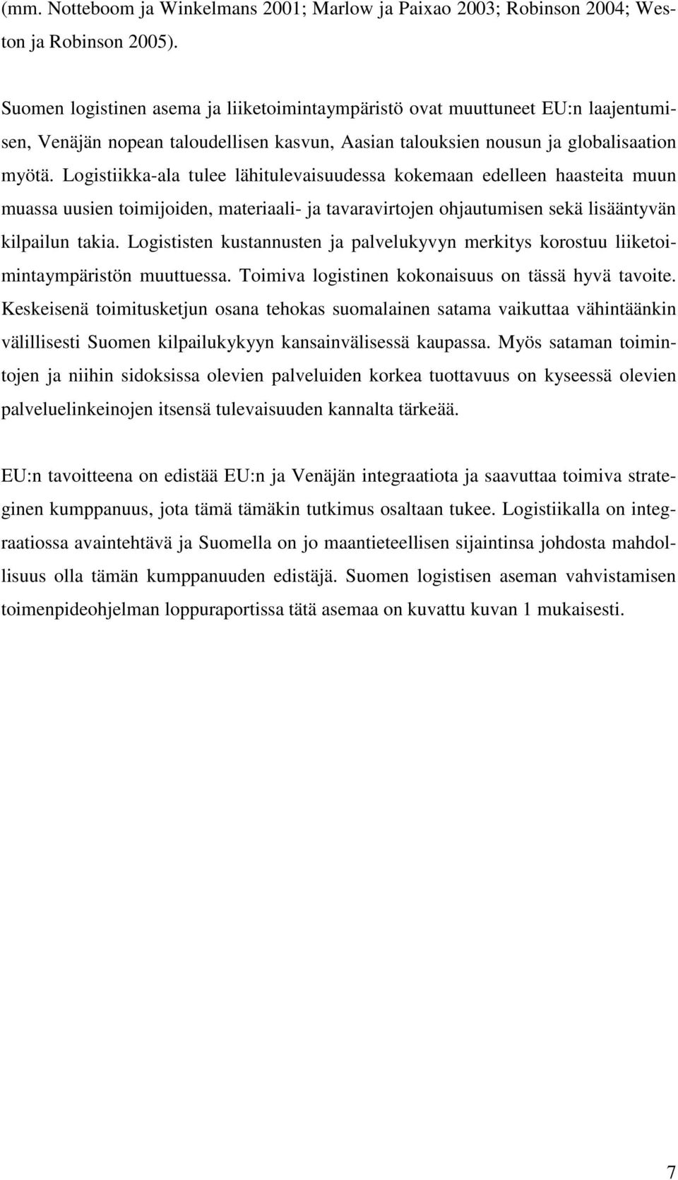 Logistiikka-ala tulee lähitulevaisuudessa kokemaan edelleen haasteita muun muassa uusien toimijoiden, materiaali- ja tavaravirtojen ohjautumisen sekä lisääntyvän kilpailun takia.