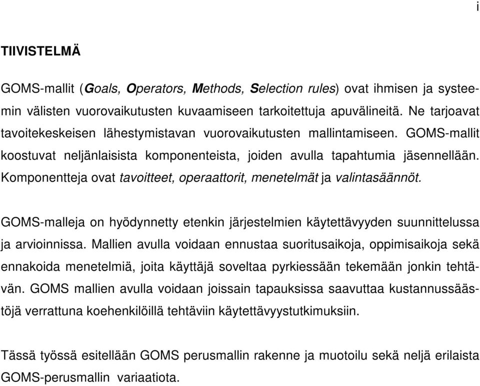 Komponentteja ovat tavoitteet, operaattorit, menetelmät ja valintasäännöt. GOMS-malleja on hyödynnetty etenkin järjestelmien käytettävyyden suunnittelussa ja arvioinnissa.